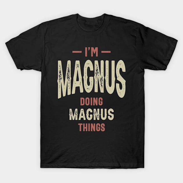 I'm Magnus Funny Personalized Name T-Shirt by cidolopez